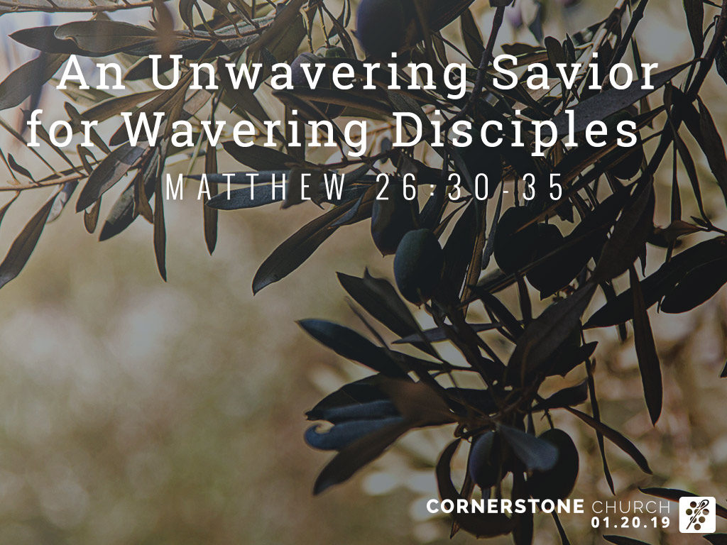 Matthew 26:30-35 - An Unwavering Savior for Wavering Disciples