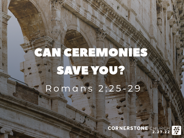 [sermon] Romans 2:25-29 Can Ceremonies Save You | Cornerstone Church ...
